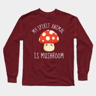 My Spirit Animal Is Mushroom Long Sleeve T-Shirt